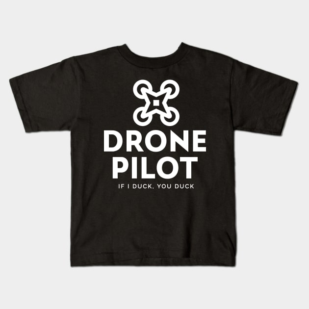 Drone Pilot - If I Duck, You Duck Kids T-Shirt by Etopix